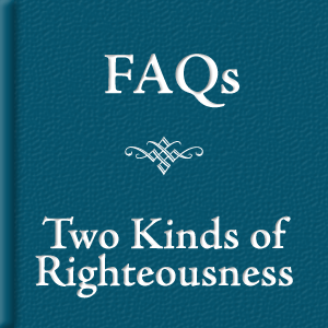 FAQs on Two Kinds of Righteousness